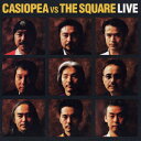 カシオペア VS SQUARE／CASIOPEA VS THE SQUARE LIVE