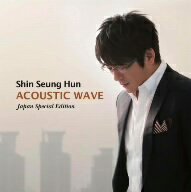 シン・スンフン／ACOUSTIC　WAVE−Japan　Special　Edition−