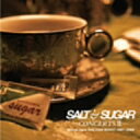 SALT＆SUGAR／ソルト＆シュガー　−コンサーツII−