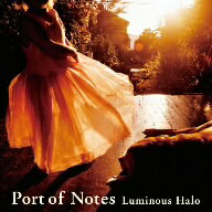 Port　of　Notes／Luminous　Halo〜燦然と輝く光彩〜