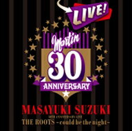 鈴木雅之／MASAYUKI　SUZUKI　30TH　ANNIVERSARY　LIVE　THE　ROOTS〜could　be　the　night〜