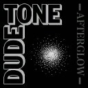 DUDE　TONE／AFTERGLOW