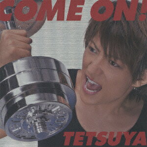 TETSUYA／COME　ON！