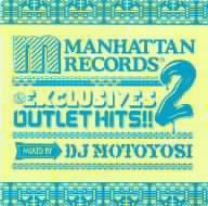 オムニバス／Manhattan　Records“The　Exclusives”OUTLET　HITS！！2　mixed　by　DJ　Motoyosi