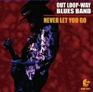 OUT　LOOP−WAY　BLUES　BAND／Never　Let　You　Go