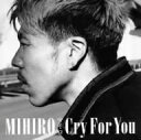 MIHIRO〜マイロ〜／Cry　For　You（DVD付）