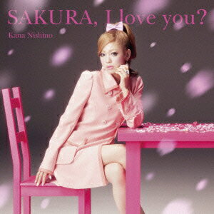 西野カナ／SAKURA，I　love　you?？