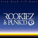 ROOKiEZ　is　PUNK’D／From　Dusk　Till　Dawn