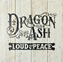 Dragon　Ash／LOUD＆PEACE