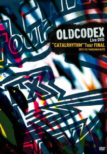 OLDCODEX“CATALRHYTHM”Tour　FINAL　LIVE　DVD