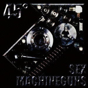 SEX　MACHINEGUNS／45°