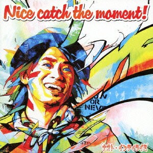 ナオト・インティライミ／Nice　catch　the　moment！（初回限定盤）（DVD付）