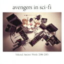 avengers　in　sci−fi／Selected　Ancient　Works　2006−2013