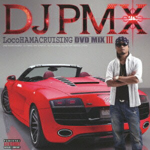 DJ　PMX／LocoHAMA　CRUISING　DVD　MIX　III（DVD付）