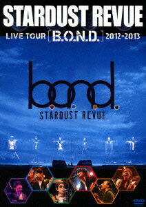 スターダスト・レビュー／STARDUST　REVUE　LIVE　TOUR　B.O.N.D　2012−2013