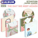 _SALE^y I / |X^[ȂŊi / SUPER JUNIOR Lq VOAo The day we meetagain zX[p[WjA SJ XW KYUHYUN Single Album CDysz(lR|X)