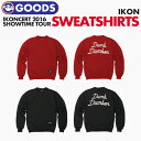 ＼SALE／＜即日発送＞【 iKON スウェットシャツ 】 iKONCERT 2016 SHOWTIME TOUR アイコン 公式グッズ