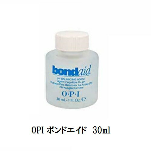 【最大3％OFF】 【 あす楽対応 】 OPI オーピーアイ ボンドエイド pH調整剤 30ml 【国内正規品】 ネイリスト マニキュア ネイルラッカー 付け爪 ネイル洗浄料 マニキュア前に 人工爪 つけ爪 bondaid ph調整 セルフネイル 新品 送料無料