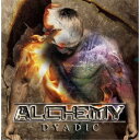 アルケミー/Dyadic 【CD】