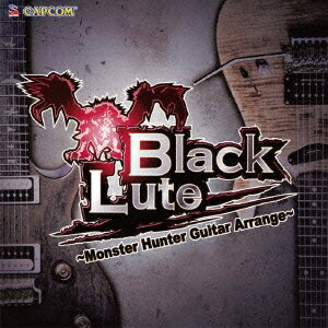 BlackLute／BlackLute ～Monster Hunter Guitar Arrange～ 【CD】