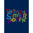 TUBE Live Around Special 2012 -SUMMER ADDICTION- (初回限定) 【Blu-ray】