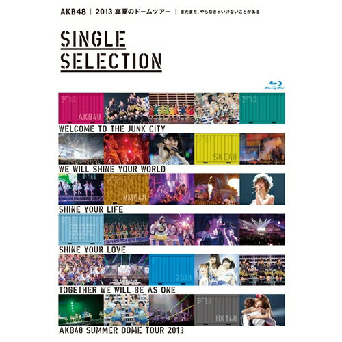 AKB48 2013 真夏のドームツアー〜まだまだ、やらなきゃいけないことがある〜 SINGLE SELECTION 