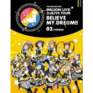 オムニバス／THE IDOLM＠STER MILLION LIVE！ 3rdLIVE TOUR BELIEVE MY DRE＠M！！ LIVE Blu-ray 02＠SENDAI 【Blu-ray】