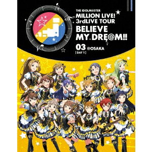 ˥ХTHE IDOLMSTER MILLION LIVE 3rdLIVE TOUR BELIEVE MY DREM LIVE Blu-ray 03OSAKADAY1 Blu-ray