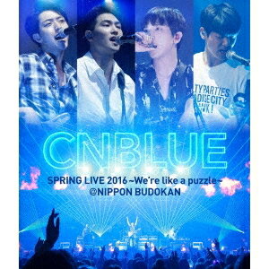 CNBLUE／SPRING LIVE 2016〜We’re like a puzzle〜 ＠NIPPON BUDOKAN 【Blu-ray】