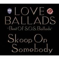 Skoop On Somebody／LOVE BALLADS -Best Of S.O.S.Ballads- 【CD】