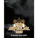 KING SUPER LIVE 2015 IN SAITAMA SUPER ARENA 【Blu-ray】