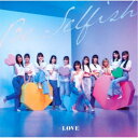 =LOVE/Be Selfish《Type E》 【CD】