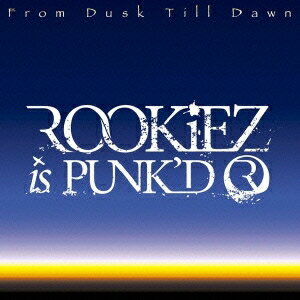 ROOKiEZ is PUNK’D／From Dusk Till Dawn (初回限定) 【CD+DVD】