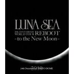 LUNA SEA 20th ANNIVERSARY WORLD TOUR REBOOT -to the New Moon- 24th December，2010 at TOKYO DOME 【Blu-ray】