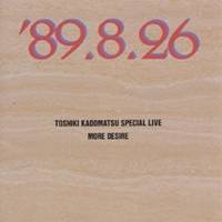 ѾTOSHIKI KADOMATSU SPECIAL LIVE 89.8.26MORE DESIRE CD