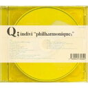 Q；indivi／philharmonique； 【CD】