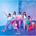 =LOVE/Be Selfish《Type B》 【CD+DVD】