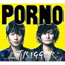 PORNO GRAFFITTI／∠TRIGGER(初回限定) 【CD+DVD】