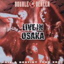 DOUBLE DEALER／FATE ＆ DESTINY TOUR 2005 LIVE IN OSAKA 【CD】