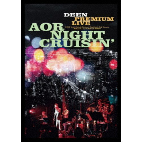【～2/6 09:59まで!! 最大2000円OFFクーポン!!】DEEN／DEEN PREMIUM LIVE AOR NIGHT CRUISIN’ 【DVD】