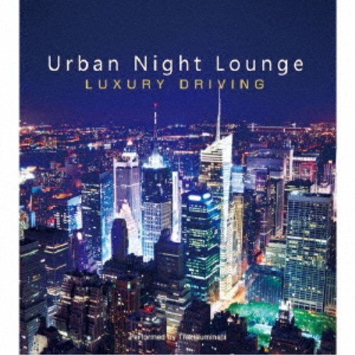 (V.A.) Urban Night Lounge -LUXURY DRIVING- Performed by The Illuminati  CD 