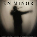 エン・マイナー/ホエン・ザ・コールド・トゥルース・ハズ・ウォーン・イッツ・ミゼラブル・ウェルカム・アウト 【CD】