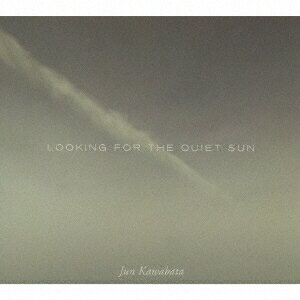 Jun Kawabata／LOOKING FOR THE QUIET SUN 【CD】