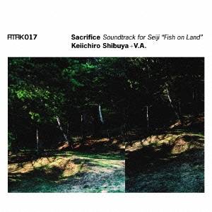 Keiichiro Shibuya ＋ V.A.／ATAK017 Sacrifice Soundtrack for Seiji Fish on Land 【CD】