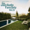 【エントリーでポイント10倍★3/4_20:00〜3/11_1:59まで】(V.A.)／FOR JAZZ AUDIO FANS ONLY VOL.15 【CD】