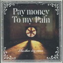 Pay money To my Pain／Another day comes 【CD】