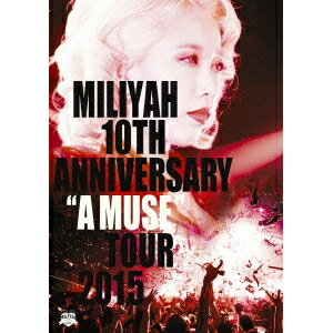 加藤ミリヤ／10th Anniversary A MUSE Tour 2015 【DVD】