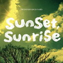 FRONTIER BACKYARD／sunset， sunrise 【CD】