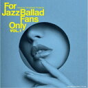 (V.A.)／For Jazz Ballad Fans Only Vol.1 【CD】