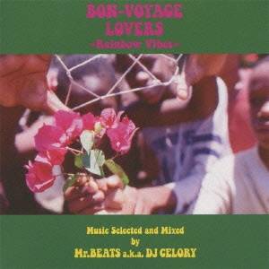 Mr.BEATS aka DJ CELORY／BON-VOYAGE LOVERS 〜Rainbow Vibes〜 Music Selected and Mixed by Mr.BEATS a.k.a. DJ CELORY 【CD】